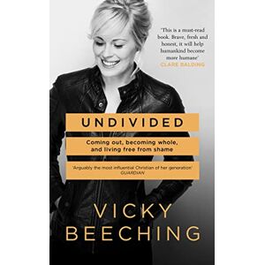 Beeching, Vicky Undivided: Coming Out, Becoming Whole, and Living Free From Shame Beeching, Vicky Undivided: Coming Out, Becoming Whole, and Living Free From Shame