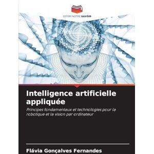 Fernandes Intelligence artificielle appliquée: Principes fondamentaux et technologies pour la robotique et la vision par ordinateur Fernandes Intelligence artificielle appliquée: Principes fondamentaux et technologies pour la robotique et la vision par ordinateur