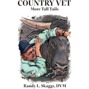 Skaggs, Randy L. Country Vet: More Tall Tails Skaggs, Randy L. Country Vet: More Tall Tails