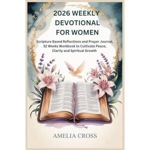 Cross 2026 WEEKLY DEVOTIONAL FOR WOMEN: Scripture Based Reflections and Prayer Journal, 52 Weeks Workbook to Cultivate Peace, Clarity and Spiritual Growth Cross 2026 WEEKLY DEVOTIONAL FOR WOMEN: Scripture Based Reflections and Prayer Journal, 52 Weeks Workbook to Cultivate Peace, Clarity and Spiritual Growth