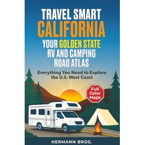 Bros., Hermann Travel Smart California Your Golden State RV and Camping Road Atlas: Everything You Need to Explore the U.S. West Coast Bros., Hermann Travel Smart California Your Golden State RV and Camping Road Atlas: Everything You Need to Explore the U.S. West Coast