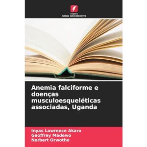 Lawrence Akaro, Inyas Anemia falciforme e doenças musculoesqueléticas associadas, Uganda Lawrence Akaro, Inyas Anemia falciforme e doenças musculoesqueléticas associadas, Uganda