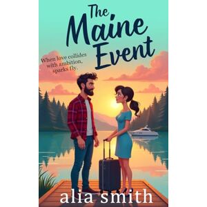 Smith, Alia The Maine Event: A heartwarming forced proximity single-dad romance: 2 (Romancing the Workplace) Smith, Alia The Maine Event: A heartwarming forced proximity single-dad romance: 2 (Romancing the Workplace)