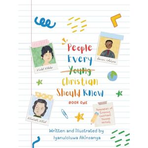 Akinsanya, Iyanuloluwa People Every Young Christian Should Know: Book One Akinsanya, Iyanuloluwa People Every Young Christian Should Know: Book One