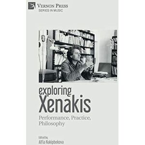 Exploring Xenakis: Performance, Practice, Philosophy (Music) Exploring Xenakis: Performance, Practice, Philosophy (Music)