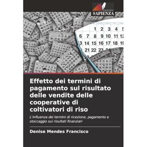 Mendes Francisco, Denise Effetto dei termini di pagamento sul risultato delle vendite delle cooperative di coltivatori di riso: L'influenza dei termini di ricezione, pagamento e stoccaggio sui risultati finanziari Mendes Francisco, Denise Effetto dei termini di pagamento sul risultato delle vendite delle cooperative di coltivatori di riso: L'influenza dei termini di ricezione, pagamento e stoccaggio sui risultati finanziari