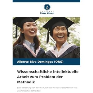 Domingos (Org), Alberto Bive Wissenschaftliche intellektuelle Arbeit zum Problem der Methodik: Eine Sammlung von Hochschullehrern für Abschlussarbeiten und akademisches Schreiben Domingos (Org), Alberto Bive Wissenschaftliche intellektuelle Arbeit zum Problem der Methodik: Eine Sammlung von Hochschullehrern für Abschlussarbeiten und akademisches Schreiben