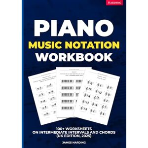 Harding, James Piano Music Notation Workbook – 100+ Worksheets on Intermediate Intervals and Chords (UK Edition, 2025) Harding, James Piano Music Notation Workbook – 100+ Worksheets on Intermediate Intervals and Chords (UK Edition, 2025)