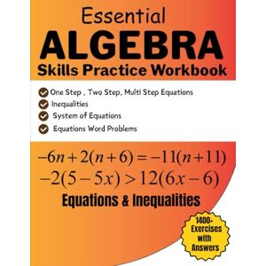 Bouabidi, Driss Essential Algebra Skills Practice Workbook Equations and Inequalities 1400+ Exercises With Answers: One Step, Two Step, Multi Step Equations, Inequalities, System of Equations, Equations Word Problems Bouabidi, Driss Essential Algebra Skills Practice Workbook Equations and Inequalities 1400+ Exercises With Answers: One Step, Two Step, Multi Step Equations, Inequalities, System of Equations, Equations Word Problems