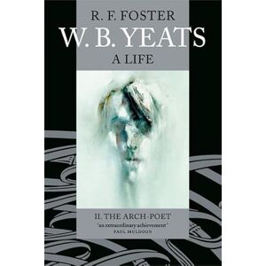 Foster, R. F. W. B. Yeats: A Life II: The Arch-Poet 1915-1939: 02 Foster, R. F. W. B. Yeats: A Life II: The Arch-Poet 1915-1939: 02