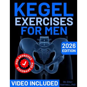 Hartwell, Emily The Ultimate Kegel Exercises For Man: Complete Step-by-Step System with 30-Day Challenge for Sexual Performance, Bladder Control & Prostate Health Hartwell, Emily The Ultimate Kegel Exercises For Man: Complete Step-by-Step System with 30-Day Challenge for Sexual Performance, Bladder Control & Prostate Health