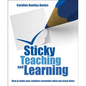 Caroline Bentley-Davies Sticky Teaching and Learning: How to make your students remember what you teach them Caroline Bentley-Davies Sticky Teaching and Learning: How to make your students remember what you teach them