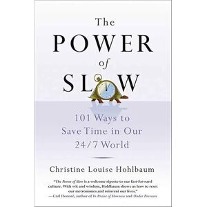 St. Martin's Press The Power of Slow: 101 Ways to Save Time in Our 24/7 World St. Martin's Press The Power of Slow: 101 Ways to Save Time in Our 24/7 World