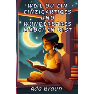 Braun Weil du ein Einzigartiges und Wunderbares Mädchen bist: Ein besonderes und wunderbares Kinderbuch über Mut, Selbstvertrauen und innere Stärke, wie auch du eines bist. Braun Weil du ein Einzigartiges und Wunderbares Mädchen bist: Ein besonderes und wunderbares Kinderbuch über Mut, Selbstvertrauen und innere Stärke, wie auch du eines bist.