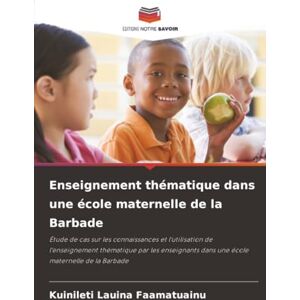 Lauina Faamatuainu, Kuinileti Enseignement thématique dans une école maternelle de la Barbade: Étude de cas sur les connaissances et l'utilisation de l'enseignement thématique par ... dans une école maternelle de la Barbade Lauina Faamatuainu, Kuinileti Enseignement thématique dans une école maternelle de la Barbade: Étude de cas sur les connaissances et l'utilisation de l'enseignement thématique par ... dans une école maternelle de la Barbade