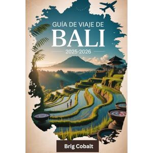 Cobalt, Brig Guía de viaje de Bali 2025-2026: Un libro detallado y práctico para experimentar lo mejor de Bali, desde la serenidad de la selva de Ubud, las ... de los monos hasta la playa de Seminyak Cobalt, Brig Guía de viaje de Bali 2025-2026: Un libro detallado y práctico para experimentar lo mejor de Bali, desde la serenidad de la selva de Ubud, las ... de los monos hasta la playa de Seminyak