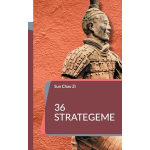Sun 36 Strategeme: Krieg, Herrschaft, Taktik und Strategie. Die Kunst der Manipulation und List aus dem Alten China. Sun 36 Strategeme: Krieg, Herrschaft, Taktik und Strategie. Die Kunst der Manipulation und List aus dem Alten China.