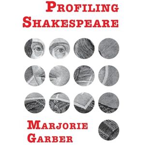Garber, Marjorie Profiling Shakespeare Garber, Marjorie Profiling Shakespeare