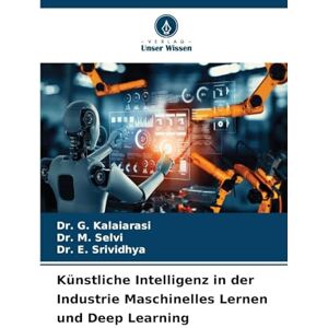 G. KALAIARASI, Dr. Künstliche Intelligenz in der Industrie Maschinelles Lernen und Deep Learning G. KALAIARASI, Dr. Künstliche Intelligenz in der Industrie Maschinelles Lernen und Deep Learning