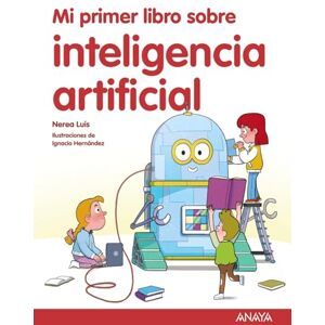 Mingueza, Nerea Luis Mi primer libro sobre inteligencia artificial/ My First Book About Artifical Intelligence (LITERATURA INFANTIL Mi Primer Libro) Mingueza, Nerea Luis Mi primer libro sobre inteligencia artificial/ My First Book About Artifical Intelligence (LITERATURA INFANTIL Mi Primer Libro)