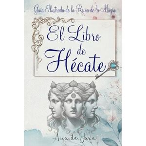 de Jara, Ana El libro de Hécate: Guía Ilustrada de la Reina de la Magia (Hécate, Diosa de las Brujas) de Jara, Ana El libro de Hécate: Guía Ilustrada de la Reina de la Magia (Hécate, Diosa de las Brujas)