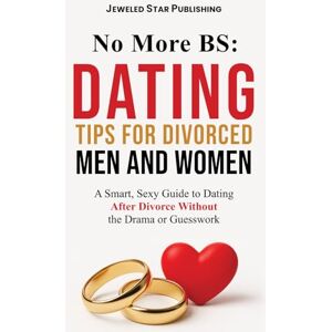 Publishing, Jeweled Star No More BS: Dating Tips for Divorced Men and Women: A Smart, Sexy Guide to Dating After Divorce Without the Drama or Guesswork Publishing, Jeweled Star No More BS: Dating Tips for Divorced Men and Women: A Smart, Sexy Guide to Dating After Divorce Without the Drama or Guesswork