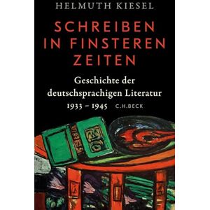 Kiesel, Helmuth Geschichte der deutschen Literatur Bd. 11: Schreiben in finsteren Zeiten: Geschichte der deutschsprachigen Literatur 1933 1945 Kiesel, Helmuth Geschichte der deutschen Literatur Bd. 11: Schreiben in finsteren Zeiten: Geschichte der deutschsprachigen Literatur 1933 1945