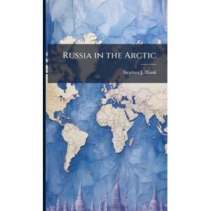 Blank, Stephen J Russia in the Arctic Blank, Stephen J Russia in the Arctic