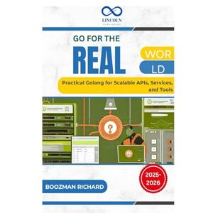 RICHARD, BOOZMAN Go for the Real World: Practical Golang for Scalable APIs, Services, and Tools RICHARD, BOOZMAN Go for the Real World: Practical Golang for Scalable APIs, Services, and Tools