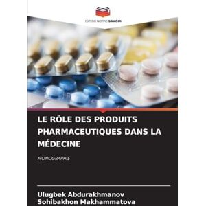 Abdurakhmanov, Ulugbek LE RÔLE DES PRODUITS PHARMACEUTIQUES DANS LA MÉDECINE: MONOGRAPHIE Abdurakhmanov, Ulugbek LE RÔLE DES PRODUITS PHARMACEUTIQUES DANS LA MÉDECINE: MONOGRAPHIE