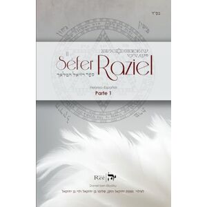 Ben Eliyahu, Daniel El Séfer Raziel HaMalaj: El libro del Ángel Raziel Parte 1 Ben Eliyahu, Daniel El Séfer Raziel HaMalaj: El libro del Ángel Raziel Parte 1