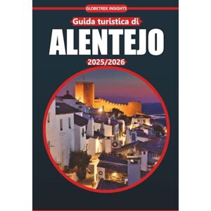 Insights, Globetrek Guida turistica dell'Alentejo 2025: Scopri villaggi panoramici, vigneti, cucina, spiagge e cultura locale nel sud del Portogallo Insights, Globetrek Guida turistica dell'Alentejo 2025: Scopri villaggi panoramici, vigneti, cucina, spiagge e cultura locale nel sud del Portogallo