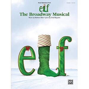 Staff, Alfred Publishing Elf: The Broadway Musical -- Selections: Piano/Vocal: The Broadway Musical (Vocal Selections from Staff, Alfred Publishing Elf: The Broadway Musical -- Selections: Piano/Vocal: The Broadway Musical (Vocal Selections from