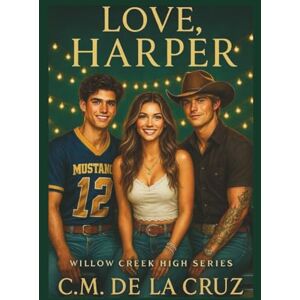 De La Cruz, C.M. Love, Harper: Willow Creek High Series De La Cruz, C.M. Love, Harper: Willow Creek High Series