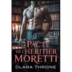 Throne, Clara LE PACTE DE L'HÉRITIER MORETTI: Une romance sombre de la mafia mm mpreg non-shifter omegaverse Throne, Clara LE PACTE DE L'HÉRITIER MORETTI: Une romance sombre de la mafia mm mpreg non-shifter omegaverse