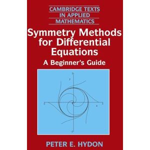 Hydon Symmetry Methods for Differential Equations: A Beginner's Guide: 22 (Cambridge Texts in Applied Mathematics, Series Number 22) Hydon Symmetry Methods for Differential Equations: A Beginner's Guide: 22 (Cambridge Texts in Applied Mathematics, Series Number 22)