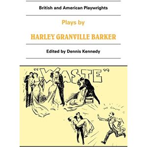Kennedy, Dennis Plays by Harley Granville Barker: The Marrying of Ann Leete, The Voysey Inheritance, Waste (British and American Playwrights) Kennedy, Dennis Plays by Harley Granville Barker: The Marrying of Ann Leete, The Voysey Inheritance, Waste (British and American Playwrights)