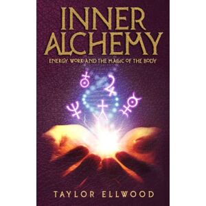 Taylor Inner Alchemy: Energy Work and the Magic of the Body: 1 (How Inner Alchemy Works) Taylor Inner Alchemy: Energy Work and the Magic of the Body: 1 (How Inner Alchemy Works)