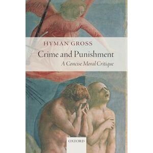 Gross, Hyman Crime and Punishment: A Concise Moral Critique Gross, Hyman Crime and Punishment: A Concise Moral Critique