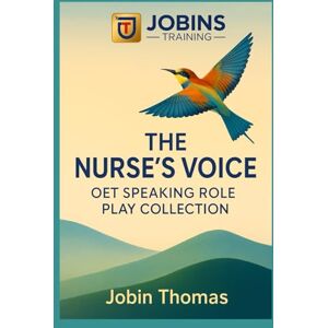 Thomas, Jobin The Nurse’s Voice: OET Speaking Role Play Collection: Explanations, Polite Expressions, and Professional Grade A Answers ( 50 Role Plays ) Thomas, Jobin The Nurse’s Voice: OET Speaking Role Play Collection: Explanations, Polite Expressions, and Professional Grade A Answers ( 50 Role Plays )