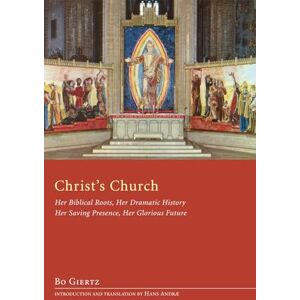 Giertz, Bo Christ's Church: Her Biblical Roots, Her Dramatic History, Her Saving Presence, Her Glorious Future Giertz, Bo Christ's Church: Her Biblical Roots, Her Dramatic History, Her Saving Presence, Her Glorious Future