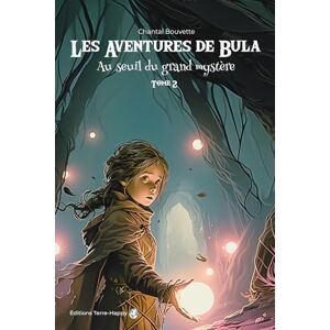 Bouvette, Chantal Les aventures de Bula: au seuil du grand mystère – roman fantastique pour adolescents et adultes Bouvette, Chantal Les aventures de Bula: au seuil du grand mystère – roman fantastique pour adolescents et adultes