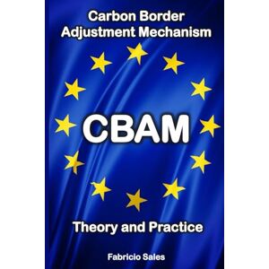 Silva CBAM Theory and Practice: Carbon Border Adjustment Mechanism Silva CBAM Theory and Practice: Carbon Border Adjustment Mechanism