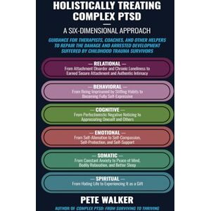 Walker, Pete Holistically Treating Complex PTSD: A Six-Dimensional Approach: Guidance for Therapists, Coaches, and Other Helpers to Repair the Damage and Arrested Development Suffered by Childhood Trauma Survivors Walker, Pete Holistically Treating Complex PTSD: A Six-Dimensional Approach: Guidance for Therapists, Coaches, and Other Helpers to Repair the Damage and Arrested Development Suffered by Childhood Trauma Survivors