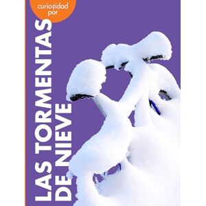 Grack, Rachel Curiosidad Por Las Tormentas de Nieve (Curiosidad Por El Clima Extremo) Grack, Rachel Curiosidad Por Las Tormentas de Nieve (Curiosidad Por El Clima Extremo)
