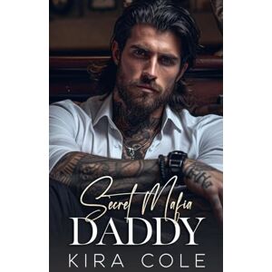 Cole, Kira Secret Mafia Daddy (Alpha Mafia Daddies) Cole, Kira Secret Mafia Daddy (Alpha Mafia Daddies)