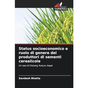 Bhatta, Sandesh Status socioeconomico e ruolo di genere dei produttori di sementi cerealicole: Un caso di Chiwang, Rukum, Nepal Bhatta, Sandesh Status socioeconomico e ruolo di genere dei produttori di sementi cerealicole: Un caso di Chiwang, Rukum, Nepal