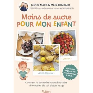 Lombard, Marie Moins de sucre pour mon enfant: Petit-déjeuner, goûter, dessert... Comment lui donner les bonnes habitudes alimentaires dès son plus jeune âge Lombard, Marie Moins de sucre pour mon enfant: Petit-déjeuner, goûter, dessert... Comment lui donner les bonnes habitudes alimentaires dès son plus jeune âge