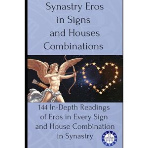 Astrology, 12andus Synastry Eros in Signs and Houses Combinations: 144 In-Depth Readings of Eros in Every Sign and House Combination in Synastry: 19 Astrology, 12andus Synastry Eros in Signs and Houses Combinations: 144 In-Depth Readings of Eros in Every Sign and House Combination in Synastry: 19