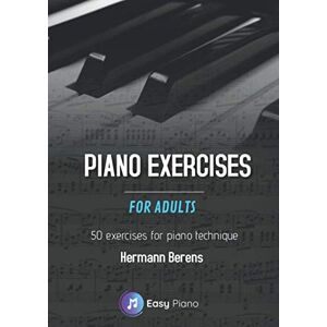 Berens, Hermann Piano Exercises For Adults: 50 Exercises for Piano Technique (Easy Piano) Berens, Hermann Piano Exercises For Adults: 50 Exercises for Piano Technique (Easy Piano)